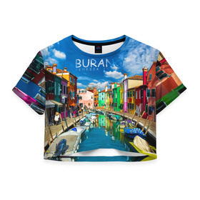 Женская футболка 3D укороченная с принтом Бурано в Тюмени, 100% полиэстер | круглая горловина, длина футболки до линии талии, рукава с отворотами | boat | bright | burano | city | color | italy | rainbow | sea | strait | street | venice | бурано | венеция | город | италия | лодки | море | причал | пролив | радуга | улицы | цвет | яркий