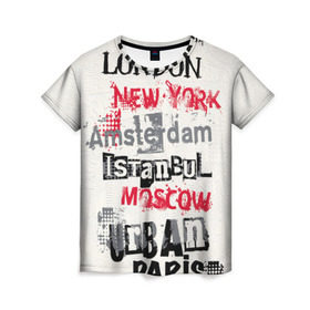 Женская футболка 3D с принтом Текстовой арт в Тюмени, 100% полиэфир ( синтетическое хлопкоподобное полотно) | прямой крой, круглый вырез горловины, длина до линии бедер | amsterdam | istanbul | london | moscow | new york | paris | urban | амстердам | лондон | москва | нью йорк | париж | стамбул