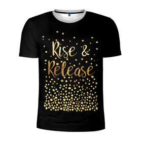 Мужская футболка 3D спортивная с принтом Rise & Release в Тюмени, 100% полиэстер с улучшенными характеристиками | приталенный силуэт, круглая горловина, широкие плечи, сужается к линии бедра | gold | luxury | motivation | release | rise | vip | золото | лакшери | мотивация | подъем | премиум | реализация