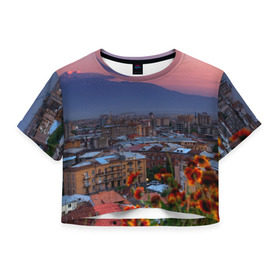Женская футболка 3D укороченная с принтом Армения в Тюмени, 100% полиэстер | круглая горловина, длина футболки до линии талии, рукава с отворотами | айастан | армения | город | горы | дома | ереван | закат | пейзаж | ромашки | столица | страна | флора | хайастан | цветы | эривань