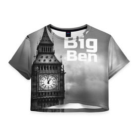 Женская футболка 3D укороченная с принтом Big Ben в Тюмени, 100% полиэстер | круглая горловина, длина футболки до линии талии, рукава с отворотами | england | london | англия | биг бен | лондон