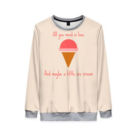 Женский свитшот 3D с принтом All you need is love в Тюмени, 100% полиэстер с мягким внутренним слоем | круглый вырез горловины, мягкая резинка на манжетах и поясе, свободная посадка по фигуре | food | ice cream | love | вкусно | еда | мороженое