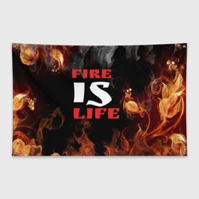 Флаг-баннер с принтом Fire is life (Огонь это жизнь) в Тюмени, 100% полиэстер | размер 67 х 109 см, плотность ткани — 95 г/м2; по краям флага есть четыре люверса для крепления | fire | is | life | алфавит | английский | большие | буквы | горит | жар | клевая | надпись | огонь | огонь это жизнь | пламя | пожар | полымя | прикольная | пыл | свет | слово | цитата