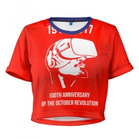 Женская футболка 3D укороченная с принтом 100 лет революции в Тюмени, 100% полиэстер | круглая горловина, длина футболки до линии талии, рукава с отворотами | 100 лет революции | vr | великая октябрьская революция | ленин | юбилей