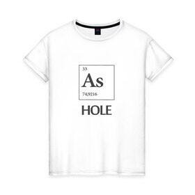 Женская футболка хлопок с принтом As Hole в Тюмени, 100% хлопок | прямой крой, круглый вырез горловины, длина до линии бедер, слегка спущенное плечо | мат | пафос | таблица менделеева | химия | юмор
