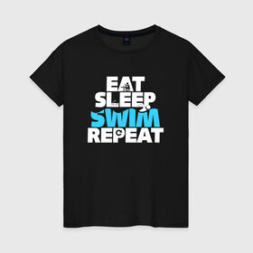 Женская футболка хлопок с принтом eat sleep swim repeat в Тюмени, 100% хлопок | прямой крой, круглый вырез горловины, длина до линии бедер, слегка спущенное плечо | swim | плавание | пловец