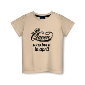 Детская футболка хлопок с принтом Королева рождена в апреле в Тюмени, 100% хлопок | круглый вырез горловины, полуприлегающий силуэт, длина до линии бедер | queen april