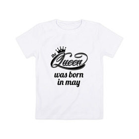 Детская футболка хлопок с принтом Королева рождена в мае в Тюмени, 100% хлопок | круглый вырез горловины, полуприлегающий силуэт, длина до линии бедер | queen may