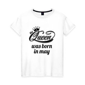 Женская футболка хлопок с принтом Королева рождена в мае в Тюмени, 100% хлопок | прямой крой, круглый вырез горловины, длина до линии бедер, слегка спущенное плечо | queen may