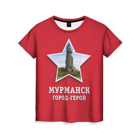 Женская футболка 3D с принтом Мурманск город-герой в Тюмени, 100% полиэфир ( синтетическое хлопкоподобное полотно) | прямой крой, круглый вырез горловины, длина до линии бедер | 9мая | великая | война | герой | город | день | мурманск | отечественная | победы