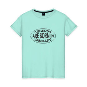 Женская футболка хлопок с принтом Легенды рождаются в Январе в Тюмени, 100% хлопок | прямой крой, круглый вырез горловины, длина до линии бедер, слегка спущенное плечо | legend january