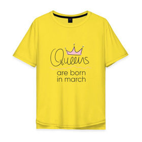 Мужская футболка хлопок Oversize с принтом Королевы рождаются в марте в Тюмени, 100% хлопок | свободный крой, круглый ворот, “спинка” длиннее передней части | queen march