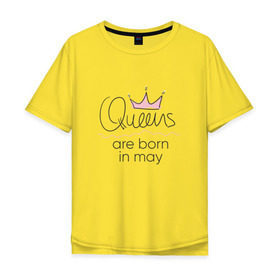 Мужская футболка хлопок Oversize с принтом Королевы рождаются в мае в Тюмени, 100% хлопок | свободный крой, круглый ворот, “спинка” длиннее передней части | queen may