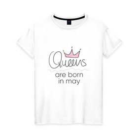 Женская футболка хлопок с принтом Королевы рождаются в мае в Тюмени, 100% хлопок | прямой крой, круглый вырез горловины, длина до линии бедер, слегка спущенное плечо | queen may