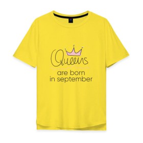 Мужская футболка хлопок Oversize с принтом Королевы рождаются в сентябре в Тюмени, 100% хлопок | свободный крой, круглый ворот, “спинка” длиннее передней части | queen september