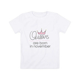 Детская футболка хлопок с принтом Королевы рождаются в ноябре в Тюмени, 100% хлопок | круглый вырез горловины, полуприлегающий силуэт, длина до линии бедер | queen november