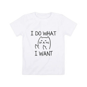 Детская футболка хлопок с принтом I do what I want в Тюмени, 100% хлопок | круглый вырез горловины, полуприлегающий силуэт, длина до линии бедер | Тематика изображения на принте: cat | i do what i want | кот | коты | кошка