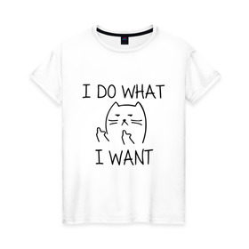 Женская футболка хлопок с принтом I do what I want в Тюмени, 100% хлопок | прямой крой, круглый вырез горловины, длина до линии бедер, слегка спущенное плечо | cat | i do what i want | кот | коты | кошка
