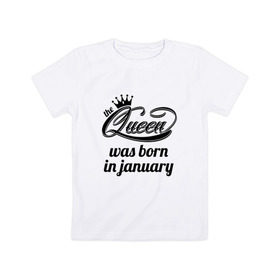 Детская футболка хлопок с принтом Королева рождена в январе в Тюмени, 100% хлопок | круглый вырез горловины, полуприлегающий силуэт, длина до линии бедер | Тематика изображения на принте: 