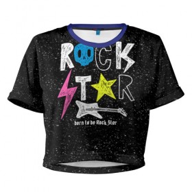 Женская футболка 3D укороченная с принтом Рождён быть рок-звездой в Тюмени, 100% полиэстер | круглая горловина, длина футболки до линии талии, рукава с отворотами | музыка | рок | светящиеся | светящиеся краски | флуоресцентные краски | флюоресценция | флюр | флюро краска | флюро краски | флюро покрытие | флюро принты | флюро рисунки | флюровые краски