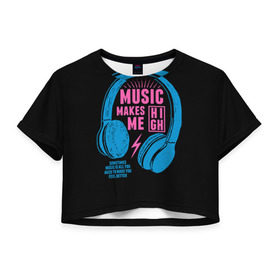 Женская футболка 3D укороченная с принтом Музыка делает меня лучше в Тюмени, 100% полиэстер | круглая горловина, длина футболки до линии талии, рукава с отворотами | Тематика изображения на принте: music | наушники | светящиеся | флуоресцентный | флюр | флюровый