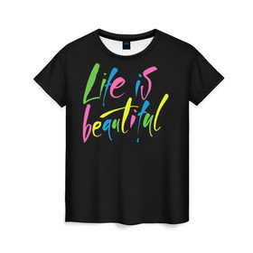 Женская футболка 3D с принтом Жизнь прекрасна в Тюмени, 100% полиэфир ( синтетическое хлопкоподобное полотно) | прямой крой, круглый вырез горловины, длина до линии бедер | life is beautiful | светящиеся | флуоресцентный | флюр | флюровый