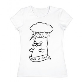 Женская футболка хлопок с принтом its fine в Тюмени, 100% хлопок | прямой крой, круглый вырез горловины, длина до линии бедер, слегка спущенное плечо | cat | rain | tmblr | tumblr