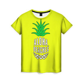 Женская футболка 3D с принтом Aloha, Beaches! в Тюмени, 100% полиэфир ( синтетическое хлопкоподобное полотно) | прямой крой, круглый вырез горловины, длина до линии бедер | aloha | beaches | bride | ананас | девичник | невеста | пляж | пляжная вечеринка | тропики | фрукты
