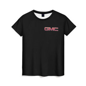 Женская футболка 3D с принтом GMC в Тюмени, 100% полиэфир ( синтетическое хлопкоподобное полотно) | прямой крой, круглый вырез горловины, длина до линии бедер | gmc | дженерал моторс | логотип | машина