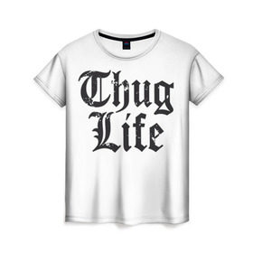 Женская футболка 3D с принтом Thug Life в Тюмени, 100% полиэфир ( синтетическое хлопкоподобное полотно) | прямой крой, круглый вырез горловины, длина до линии бедер | 2pac | amaru | life | shakur | thug | thung | tupac