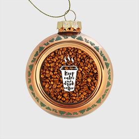 Стеклянный ёлочный шар с принтом keep calm and drink coffee в Тюмени, Стекло | Диаметр: 80 мм | Тематика изображения на принте: coffee | keep calm | кофе