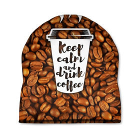 Шапка 3D с принтом keep calm and drink coffee в Тюмени, 100% полиэстер | универсальный размер, печать по всей поверхности изделия | coffee | keep calm | кофе