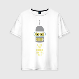 Женская футболка хлопок Oversize с принтом Bite my ass в Тюмени, 100% хлопок | свободный крой, круглый ворот, спущенный рукав, длина до линии бедер
 | bender | futurama | бендер | зойдберг | космос | футурама