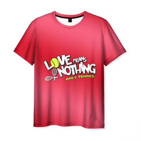 Мужская футболка 3D с принтом Love means nothing only tennis в Тюмени, 100% полиэфир | прямой крой, круглый вырез горловины, длина до линии бедер | Тематика изображения на принте: большой | большой теннис | любовь ничего не значит только большой теннис | теннис