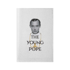 Обложка для паспорта матовая кожа с принтом The Young Pope в Тюмени, натуральная матовая кожа | размер 19,3 х 13,7 см; прозрачные пластиковые крепления | young pope | джуд | лоу | молодой папа