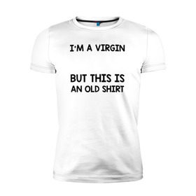 Мужская футболка премиум с принтом Im a Virgin в Тюмени, 92% хлопок, 8% лайкра | приталенный силуэт, круглый вырез ворота, длина до линии бедра, короткий рукав | girl | young pope | молодой папа