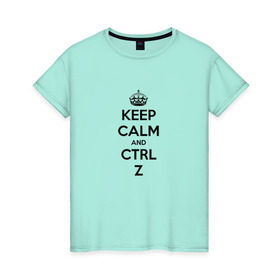 Женская футболка хлопок с принтом Keep Calm And Ctrl + Z в Тюмени, 100% хлопок | прямой крой, круглый вырез горловины, длина до линии бедер, слегка спущенное плечо | ctrl + z | ctrl. z | keep calm | keep calm and | keep calm and ctrl z