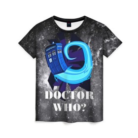 Женская футболка 3D с принтом Doctor who? в Тюмени, 100% полиэфир ( синтетическое хлопкоподобное полотно) | прямой крой, круглый вырез горловины, длина до линии бедер | 3d | арт | доктор кто | звезды | космос | надпись | сериал | фильмы