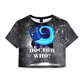 Женская футболка 3D укороченная с принтом Doctor who? в Тюмени, 100% полиэстер | круглая горловина, длина футболки до линии талии, рукава с отворотами | Тематика изображения на принте: 3d | арт | доктор кто | звезды | космос | надпись | сериал | фильмы