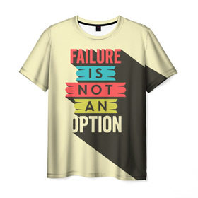 Мужская футболка 3D с принтом Failure is not an option в Тюмени, 100% полиэфир | прямой крой, круглый вырез горловины, длина до линии бедер | бежевый | выход | красный | не | неудача | статус | текст | цвет | цитата | чёрный | это