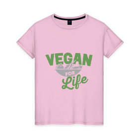 Женская футболка хлопок с принтом Vegan for Life в Тюмени, 100% хлопок | прямой крой, круглый вырез горловины, длина до линии бедер, слегка спущенное плечо | green | vegan | yoga | веган | вегетарианец | вегетарианство | витамины | здоровье | зеленый | зож | йога | овощи | фрукты