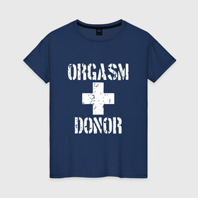 Женская футболка хлопок с принтом Orgasm + donor в Тюмени, 100% хлопок | прямой крой, круглый вырез горловины, длина до линии бедер, слегка спущенное плечо | malchishnik | американский пирог | донор | жених | мальчишник | молодожены | свадьба | стифлер