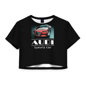 Женская футболка 3D укороченная с принтом AUDI luxury car в Тюмени, 100% полиэстер | круглая горловина, длина футболки до линии талии, рукава с отворотами | ауди | машина
