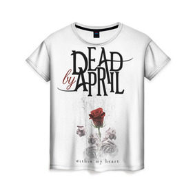 Женская футболка 3D с принтом Dead by April в Тюмени, 100% полиэфир ( синтетическое хлопкоподобное полотно) | прямой крой, круглый вырез горловины, длина до линии бедер | dba | dead by april | дэд бай эйприл