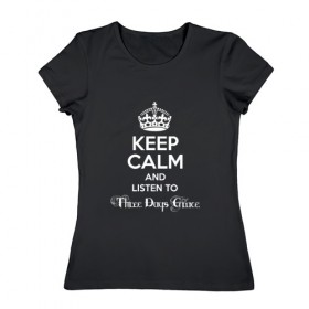 Женская футболка хлопок с принтом Listen to Three Days Grace в Тюмени, 100% хлопок | прямой крой, круглый вырез горловины, длина до линии бедер, слегка спущенное плечо | heavy metal | keep calm | корона | надпись | рок | слушай | сохраняй спокойствие | хард рок