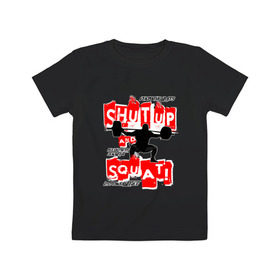Детская футболка хлопок с принтом Powerlifting shut up and squat в Тюмени, 100% хлопок | круглый вырез горловины, полуприлегающий силуэт, длина до линии бедер | powerlifting | shut up and squat | пауэрлифтинг