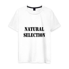 Мужская футболка хлопок с принтом Natural Selection в Тюмени, 100% хлопок | прямой крой, круглый вырез горловины, длина до линии бедер, слегка спущенное плечо. | Тематика изображения на принте: natural | надпись