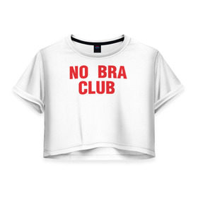 Женская футболка 3D укороченная с принтом No bra club в Тюмени, 100% полиэстер | круглая горловина, длина футболки до линии талии, рукава с отворотами | без лифчика | грудь | свобода | феминизм
