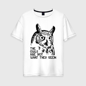 Женская футболка хлопок Oversize с принтом Twin Peaks Owl в Тюмени, 100% хлопок | свободный крой, круглый ворот, спущенный рукав, длина до линии бедер
 | животные | надпись | птицы | сериал | сова | твин пикс | фильмы