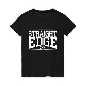 Женская футболка хлопок с принтом straight edge xxx в Тюмени, 100% хлопок | прямой крой, круглый вырез горловины, длина до линии бедер, слегка спущенное плечо | drugfree | edge | hardcore | punk | sxe